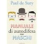 Manuale di autodifesa per maschi (Le meraviglie) di Paul de Sury