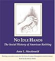No Idle Hands: The Social History of American Knitting