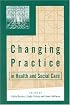 Changing Practice in Health and Social Care (Published in association with The Open University)
