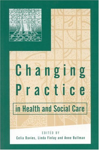 changing practice in health and social care published in association with the open university