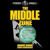 The Middle Zone: Mastering the Most Difficult Hands in Hold'em Poker | [Annie Duke, John Vorhaus]