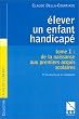 Elever un enfant handicap�, tome 1