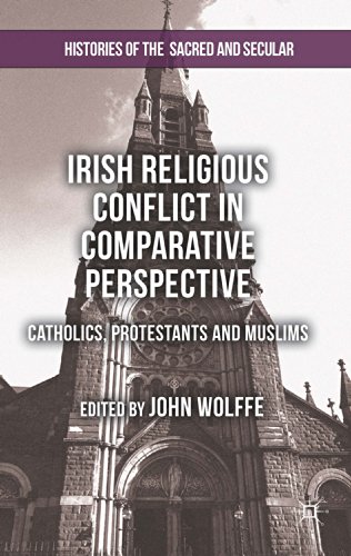 Irish Religious Conflict in Comparative Perspective: Catholics, Protestants and Muslims (Histories of the Sacred and Secular, 1700-2000)