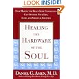 Healing the Hardware of the Soul: How Making the Brain-Soul... by Daniel Amen