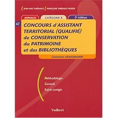 Concours d'assistant territorial (qualifi�) de conservation du patrimoine et des biblioth�ques : M�thodologie, conseils, sujets corrig�s : cat�gorie B( 2e ed. 2004)