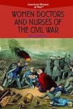 Women Doctors and Nurses of the Civil War (American Women at War)