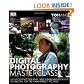 Digital Photography Masterclass: Advanced Photographic and Image-manipulation Techniques for Creating Perfect Pictures