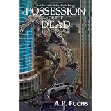 Possession of the Dead: A Supernatural Time Travel Zombiethriller (Undead World Trilogy, Book Two)by A. P. Fuchs