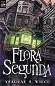 Flora Segunda: Being the Magickal Mishaps of a Girl of Spirit, Her Glass-Gazing Sidekick, Two Ominous Butlers (One Blue), a House with Eleven Thousand Rooms, and a Red Dog