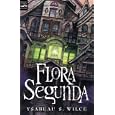 Flora Segunda: Being the Magickal Mishaps of a Girl of Spirit, Her Glass-Gazing Sidekick, Two Ominous Butlers (One Blue), a House wit (Magic Carpet Books)