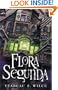 Flora Segunda: Being the Magickal Mishaps of a Girl of Spirit, Her Glass-Gazing Sidekick, Two Ominous Butlers (One Blue), a House with Eleven Thousand Rooms, and a Red Dog (Magic Carpet Books)