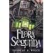 Flora Segunda: Being the Magickal Mishaps of a Girl of Spirit, Her Glass-Gazing Sidekick, Two Ominous Butlers (One Blue), a House wit (Magic Carpet Books)
