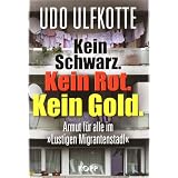 Kein Schwarz. Kein Rot. Kein Gold: Armut f�r alle im �Lustigen Migrantenstadl�von "Udo Ulfkotte"