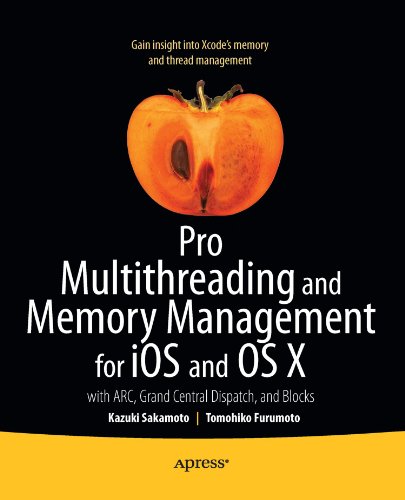 Pro Multithreading and Memory Management for iOS and OS X: with ARC, Grand Central Dispatch, and Blocks, by Kazuki Sakamoto, Tomohiko Furu Pro Multithreading and Memory Management for iOS and OS X: with ARC, Grand Central Dispatch, and Blocks, by Kazuki Sakamoto, Tomohiko Furu