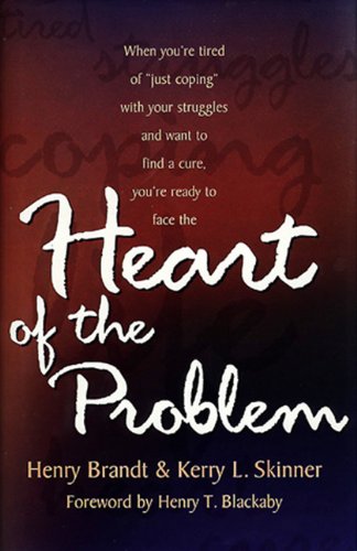 Heart of the Problem: When You're Tired of 'Just Coping' with Your Struggles and Want to Find a Cure, You're Ready to Face the...