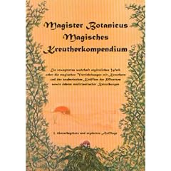 Magisches Kreutherkompendium: Ein erweytertes Werk ueber die magischen Verrichtungen mit Kreuthern und den Zauberischen Kr�ften der Pflantzen sowie dehren medicinalischer Beteuthungen