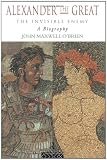 Buy : Alexander the Great: The Invisible Enemy: A Biography