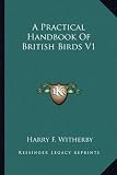 A Practical Handbook of British Birds V1