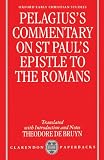 Pelagius's Commentary on St Paul's Epistle to the Romans (Oxford Early Christian Studies)