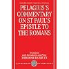 Pelagius's Commentary on St Paul's Epistle to the Romans (Oxford Early Christian Studies)