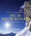 Fifty Places to Ski and Snowboard Bef...
