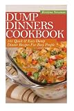 Dump Dinners Cookbook: 101 Quick & Easy Dump Dinner Recipes For Busy People