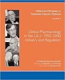 Clinical pharmacology in the UK, c. 1950-2000 : industry and regulation : the transcript of a Witness Seminar held by the Wellcome Trust Centre for the History of Medicine at UCL, London, on 25 Septem