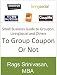 To Group Coupon Or Not: Small Business Guide to Groupon, Google Offers, LivingSocial and Others (To Groupon or not)