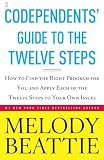 Codependents' Guide to the Twelve Steps How to Find the Right Program For You and Apply Each of the Twelve Steps to Your Own Issues