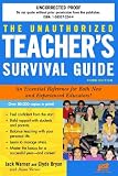 The Unauthorized Teacher's Survival Guide: An Essential Reference for Both New And Experienced Educators! (Unauthorized Teacher Survival Guide)
