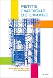 Petite fabrique de l'image