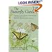 The Butterfly Garden: Turning Your Garden, Window Box, or Backyard into a Beautiful Home for Butterflies