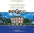Houses of the Founding Fathers: The Men Who Made America and the Way They Lived