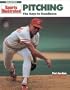 Pitching: The Keys to Excellence (Sports Illustrated Winner's Circle Books)