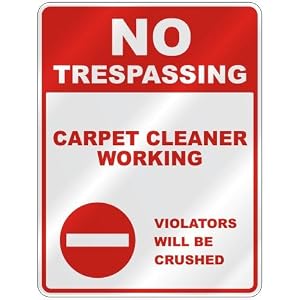 NO TRESPASSING  CARPET CLEANER WORKING VIOLATORS WILL BE CRUSHED  PARKING SIGN OCCUPATIONS by 