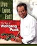 Live, Love, Eat!: The Best of Wolfgang Puck