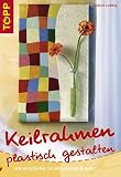 Keilrahmen plastisch gestalten: Mit  Acrylfarbe, Strukturpasten und mehr - Helene Ludwig