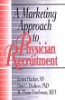 A Marketing Approach to Physician Recruitment (Haworth Marketing Resources)