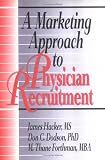A Marketing Approach to Physician Recruitment (Haworth Marketing Resources) (Haworth Marketing Resources)