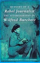 Memoirs of a Rebel Journalist: The Autobiography of Wilfred Burchett