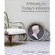 Antiques For Today's Interiors by  Genevieve Weaver and Helen Chislett