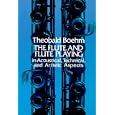 The Flute and Flute-Playing in Acoustical, Technical, and Artistic Aspects by Dayton C. Miller and Theobald Boehm