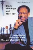 Black Theology and Ideology: Deideological Dimensions in the Theology of James H. Cone (Theology)