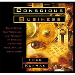 Conscious Business: Transforming Your Workplace (And Yourself) by Changing the Way You Think, Act, and Communicate