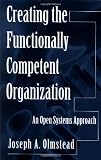 Creating the Functionally Competent Organization: An Open Systems Approach