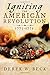 Igniting the American Revolution 1773-1776: The Years That Created America