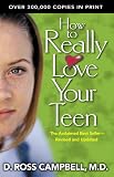 How to Really Love Your Teen by D. Ross Campbell How to Really Love Your Teen by D. Ross Campbell