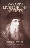 Vasari s Lives of the Artists: Giotto, Masaccio, Fra Filippo Lippi, Botticelli, Leonardo, Raphael, Michelangelo, Titian
