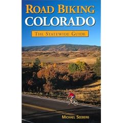 Road Biking Colorado: The Statewide Guide
