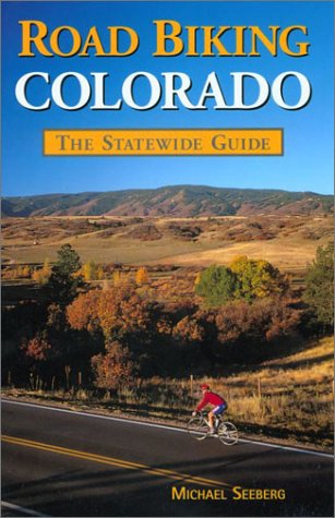 Road Biking Colorado: The Statewide Guide
